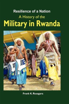 Resilience of a Nation. A History of the Military in Rwanda - Rusagara, Frank K.