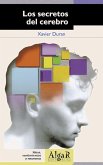 Los secretos del cerebro : ideas, sentimientos y neuronas Los secretos del cerebro : ideas, sentimientos y neuronas