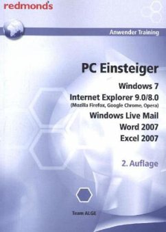 PC Einsteiger Windows 7, Internet Explorer 9.0/8.0 (Mozilla, Firefox, Google Chrome, Opera), Windows Liove Mail, Word 2007, Excel 2007