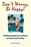 Don't Worry, Be Happy: Finding Happiness at Work, at Home and at Play