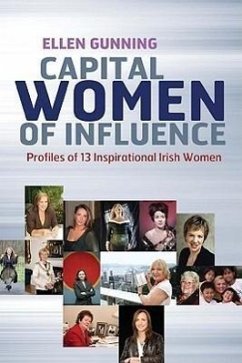 Capital Women of Influence: Profiles of 13 Inspirational Irish Women - Gunning, Ellen