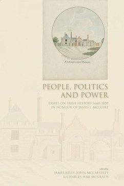 People, Politics and Power: Essays on Irish History 1660-1850 in Honour of James I.McGuire - Kelly, James