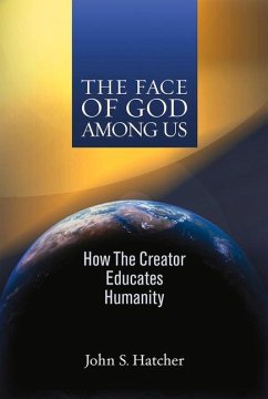 The Face of God Among Us: How the Creator Educates Humanity - Hatcher, John S.