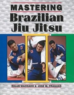 Mastering Brazilian Jiu Jitsu - Fraguas, Jose M.; Machado, Rigan