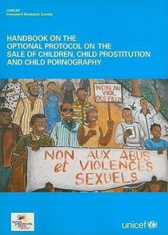 Handbook on the Optional Protocol on the Sale of Children, Child Prostitution and Child Pornography - United Nations Children's Fund (UNICEF)