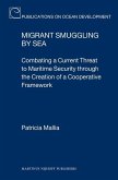 Migrant Smuggling by Sea: Combating a Current Threat to Maritime Security Through the Creation of a Cooperative Framework
