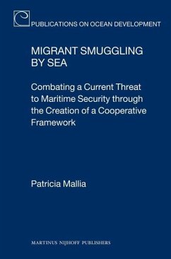 Migrant Smuggling by Sea: Combating a Current Threat to Maritime Security Through the Creation of a Cooperative Framework - Mallia, Patricia