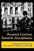 Beyond Central, Toward Acceptance: A Collection of Oral Histories from Students of Little Rock Central High