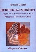 Dietoterapia energética según los cinco elementos en la medicina tradicional china - Guerín Figueras, Patricia