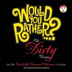 Would You Rather...? the Dirty Version: Over 700 Devilishly DeMented Dilemmas to Ponder