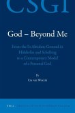 God - Beyond Me: From the I's Absolute Ground in Hölderlin and Schelling to a Contemporary Model of a Personal God