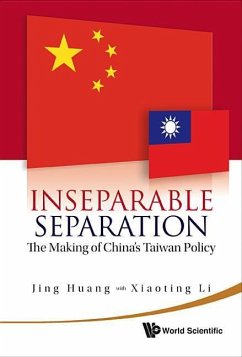 Inseparable Separation: The Making of China's Taiwan Policy - Huang, Jing; Li, Xiaoting