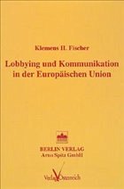 Lobbying und Kommunikation in der Europäischen Union - Fischer, Klemens H.