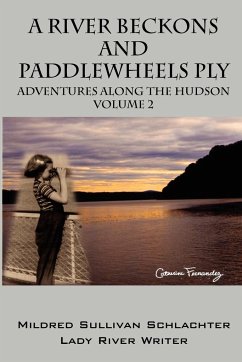 A River Beckons and Paddlewheels Ply: Adventures Along the Hudson Volume 2 - Sullivan Schlachter, Mildred