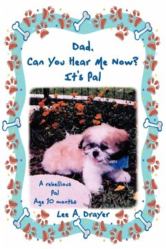 Dad, Can You Hear Me Now? It's Pal - Lee a. Drayer, A. Drayer; Lee a. Drayer