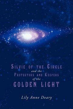 Silvie of the Circle and the Protectors and Keepers of the Golden Light - Deary, Lily Anne