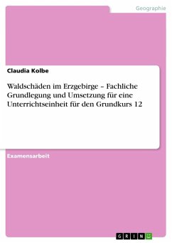 Waldschäden im Erzgebirge ¿ Fachliche Grundlegung und Umsetzung für eine Unterrichtseinheit für den Grundkurs 12 - Kolbe, Claudia