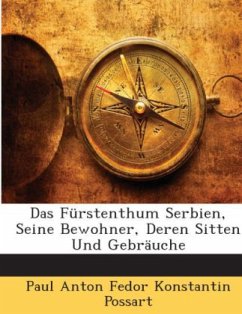 Cover Das Fürstenthum Serbien, Seine Bewohner, Deren Sitten Und Gebräuche