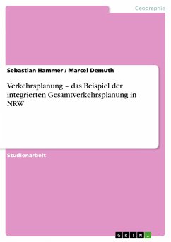 Verkehrsplanung ¿ das Beispiel der integrierten Gesamtverkehrsplanung in NRW - Demuth, Marcel;Hammer, Sebastian
