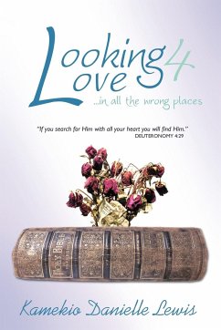 Looking 4 Love...in all the wrong places - Lewis, Kamekio Danielle