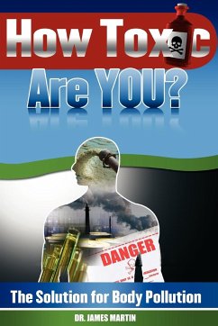 How Toxic Are You? The Solution for Body Pollution - Martin, James