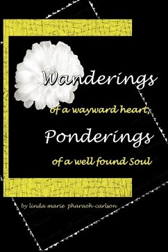 Wanderings of a Wayward Heart, Ponderings of a Well Found Soul - Linda Marie Pharoah Carlson, Marie Pharo; Linda Marie Pharoah Carlson