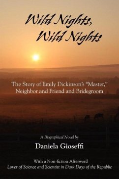 Wild Nights! Wild Nights! the Story of Emily Dickinson's Master, Neighbor and Friend and Bridegroom - Gioseffi, Daniela
