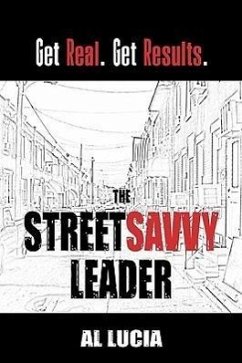 The StreetSavvy Leader: Get Real. Get Results. - Lucia, Al