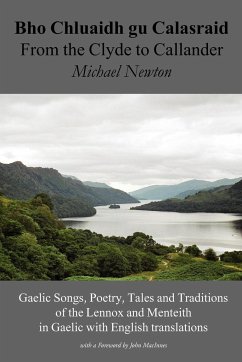 Bho Chluaidh Gu Calasraid - From the Clyde to Callander; Gaelic Songs, Poetry, Tales and Traditions of the Lennox and Menteith in Gaelic with English - Newton, Michael