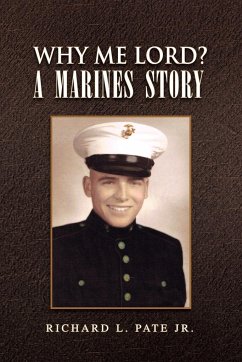 Why Me Lord? A Marines Story - Pate, Richard L. Jr.
