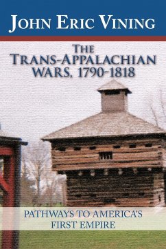 The Trans-Appalachian Wars, 1790-1818 - John Eric Vining, Eric Vining; John Eric Vining