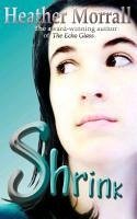 Shrink: A Journey Through Anorexia - A Novel - Morrall, Heather