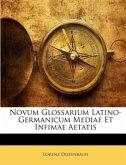 Novum Glossarium Latino-Germanicum Mediae Et Infimae Aetatis