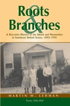 Roots and Branches: A Narrative History of the Amish and Mennonites in Southeast United States, 1892-1992, Volume 1, Roots - Lehman, Martin W.