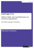Alkohol-, Tabak- und Cannabiskonsum von Schweizer Jugendlichen Alkohol-, Tabak- und Cannabiskonsum von Schweizer Jugendlichen