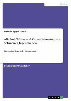 Alkohol-, Tabak- und Cannabiskonsum von Schweizer Jugendlichen - Egger Tresch, Isabelle