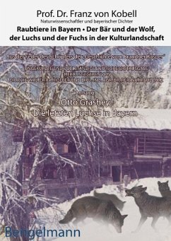 Raubtiere in Bayern - der Bär und der Wolf, der Luchs und der Fuchs in der Kulturlandschaft - Kobell, Franz von;Grashey, Otto