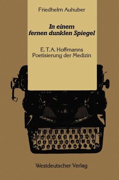 In einem fernen dunklen Spiegel - E.T.A. Hoffmanns Poetisierung der Medizin