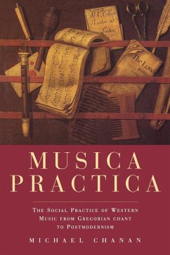 Musica Practica: The Social Practice of Western Music From Gregorian Chant to Postmodernism - Chanan, Michael