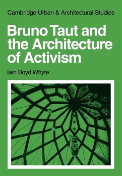 Bruno Taut and the Architecture of Activism - Whyte, Iain Boyd; Iain Boyd, Whyte