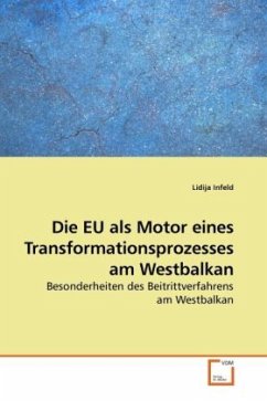 Die EU als Motor eines Transformationsprozesses am Westbalkan - Infeld, Lidija