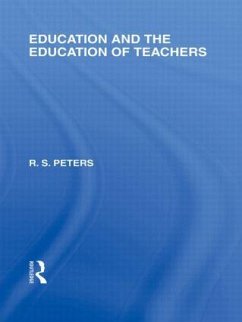 Education and the Education of Teachers (International Library of the Philosophy of Education volume 18) - Peters, R S