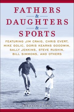 Fathers & Daughters & Sports: Featuring Jim Craig, Chris Evert, Mike Golic, Doris Kearns Goodwin, Sally Jenkins, Steve Rushin, Bill Simmons, and Oth - Espn