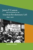 James P. Cannon and the Origins of the American Revolutionary Left, 1890-1928 James P. Cannon and the Origins of the American Revolutionary Left, 1890-1928