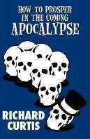 How to Prosper in the Coming Apocalypse - Curtis, Richard
