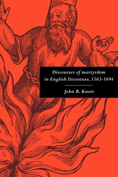 Discourses of Martyrdom in English Literature, 1563 1694 - Knott, John R.