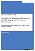 Amerikanisches Englisch unter besonderer Berücksichtigung seiner historischen Entwicklung Amerikanisches Englisch unter besonderer Berücksichtigung seiner historischen Entwicklung