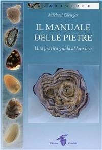 Il manuale delle pietre. Una pratica guida al loro uso - Gienger, Michael