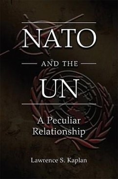 NATO and the UN: A Peculiar Relationship - Kaplan, Lawrence S.