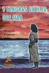 Y tendrás un hijo del mar - Frieyro Seguí, Octavio